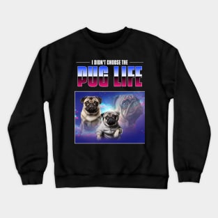 I didn't choose the pug life - pug life chose me - 90s bootleg Crewneck Sweatshirt